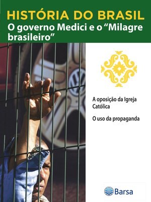 cover image of História do Brasil--Livro IV--O Governo Medici E O Milagre Brasileiro a Oposição Da Igreja Católica